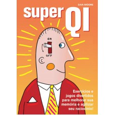 Super QI : Exercícios e jogos divertidos para melhorar sua memória e agilizar seu raciocínio