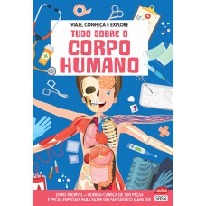 Tudo sobre o corpo humano: viaje, conheça e explore