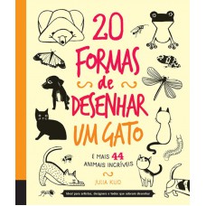 20 formas de desenhar um gato e mais 44 animais incríveis