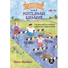O que Fazer Quando Você Reclama Demais