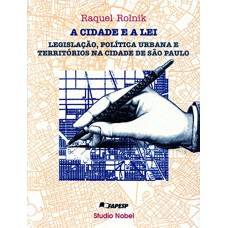 A cidade e a lei : Legislac¸a~o, poli´tica urbana e territo´rios na cidade de Sa~o Paulo