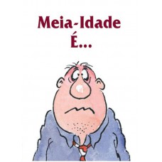 Meia-idade é...