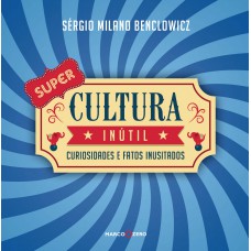 Super cultura inútil curiosidades e fatos inusitados