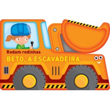 Beto, a escavadeira : Rodam rodinhas