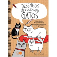 Desenhos para quem ama gatos : 50 modelos inspiradores e exercícios criativos para gateiros