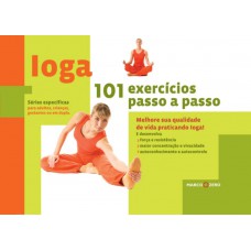 Ioga : 101 exercícios passo-a-passo