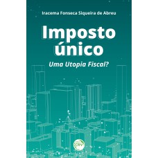 Imposto único: Uma utopia fiscal?