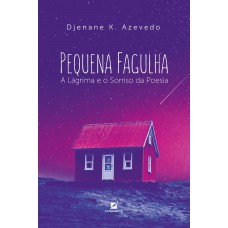 Pequena fagulha: a lágrima e o sorriso da poesia