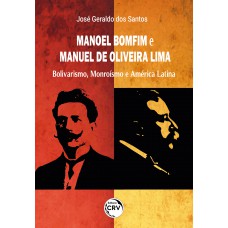 Manoel Bomfim e Manuel de Oliveira Lima: Bolivarismo, monroismo e américa latina