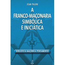 A franco-maçonaria simbólica e iniciática