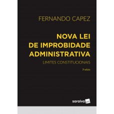 Nova Lei de Improbidade Administrativa - Limites Constitucionais - 3ª edição 2023