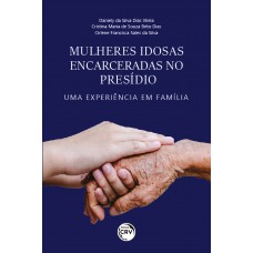 Mulheres idosas encarceradas no presídio: Uma experiência em família