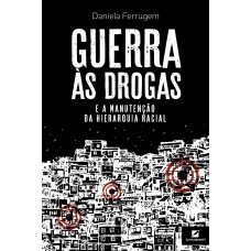 Guerra às drogas e a manutenção da hierarquia racial