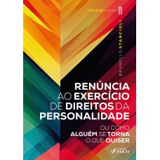 Renúncia ao Exercício de Direitos da Personalidade - 3ª ED - 2023