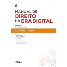 Manual de Direito na Era Digital: Administrativo - 1ª Ed - 2023