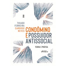 Condômino e Possuidor Antissocial - Teoria e Prática - 1ª Ed - 2023