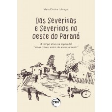 Das Severinas e Severinos no oeste do Paraná: O tempo ativo na espera (D)