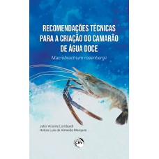 RECOMENDAÇÕES TÉCNICAS PARA A CRIAÇÃO DO CAMARÃO DE ÁGUA DOCE MACROBRACHIUM ROSENBERGII