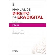 Manual de Direito na Era Digital : Fiscal - 1ª Ed - 2023