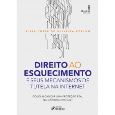 Direito ao Esquecimento e seus Mecanismos de Tutela na Internet - 2ª Ed - 2023