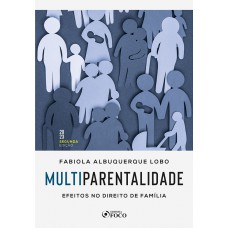 Multiparentalidade : Efeitos no Direito de Família - 2ª Ed - 2023