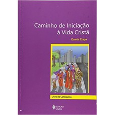 Caminho de iniciação à vida cristã 4a. etapa catequista