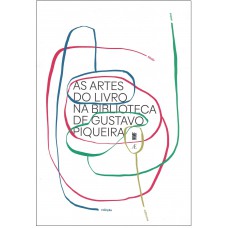 As Artes do Livro na Biblioteca de Gustavo Piqueira