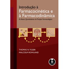 Introdução à farmacocinética e à farmacodinâmica - As bases quantitativas da terapia farmacológica