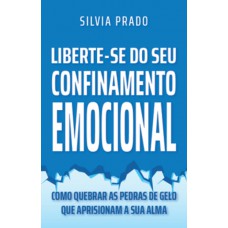 LIBERTE-SE DO SEU CONFINAMENTO EMOCIONAL