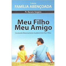 MEU FILHO,MEU AMIGO - COLECAO FAMILIA ABENCOADA