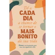 Dê a cada dia a chance de se tornar o mais bonito da sua vida