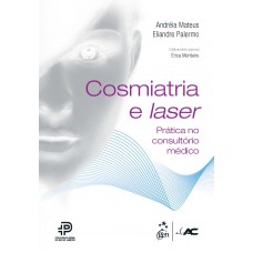 Cosmiatria e Laser - Prática no Consultório Médico