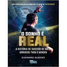 O sonho é real: a história de sucesso de quem arriscou tudo e venceu