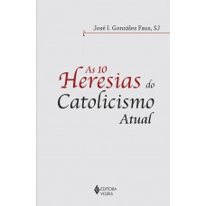 10 heresias do catolicismo atual
