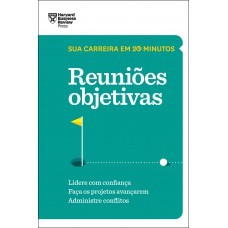 Reuniões objetivas (Sua carreira em 20 minutos – HBR)