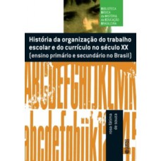 História da organização do trabalho escolar do currículo no século xx