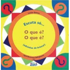 Escuta só... o que é? o que é? (advinhas de brincar)