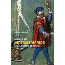 Os papéis dos intermediários na colonização do Brasil 1500 - 1600