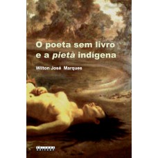 O poeta sem livro e a Pietà indígena