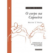 O corpo na capoeira - vol. I