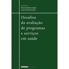 Desafios da avaliaçao de programas e serviços em saúde