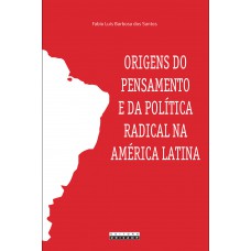 Origens do pensamento e da política radical na América Latina