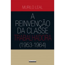 A reinvenção da classe trabalhadora (1953 - 1964)