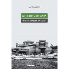 Mercados urbanos, transformações na cidade