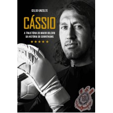 Cássio – a trajetória do maior goleiro da história do Corinthians