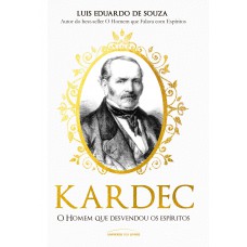 Kardec – o homem que desvendou os espíritos