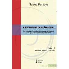 Estrutura da ação social Vol. 1 - Marshall, Pareto, Durkheim