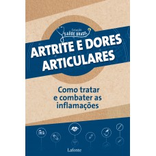 Atrite e dores articulares: como tratar e combater as inflamações