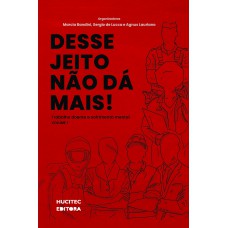 Desse jeito não dá mais : trabalho doente e sofrimento mental