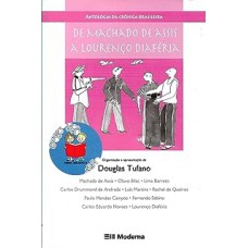 Antologia da Crônica Brasileira. De Machado de Assis a Lourenço Diaféria - Série Lendo e Relendo